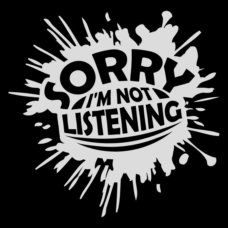 désolé de ne pas écouter