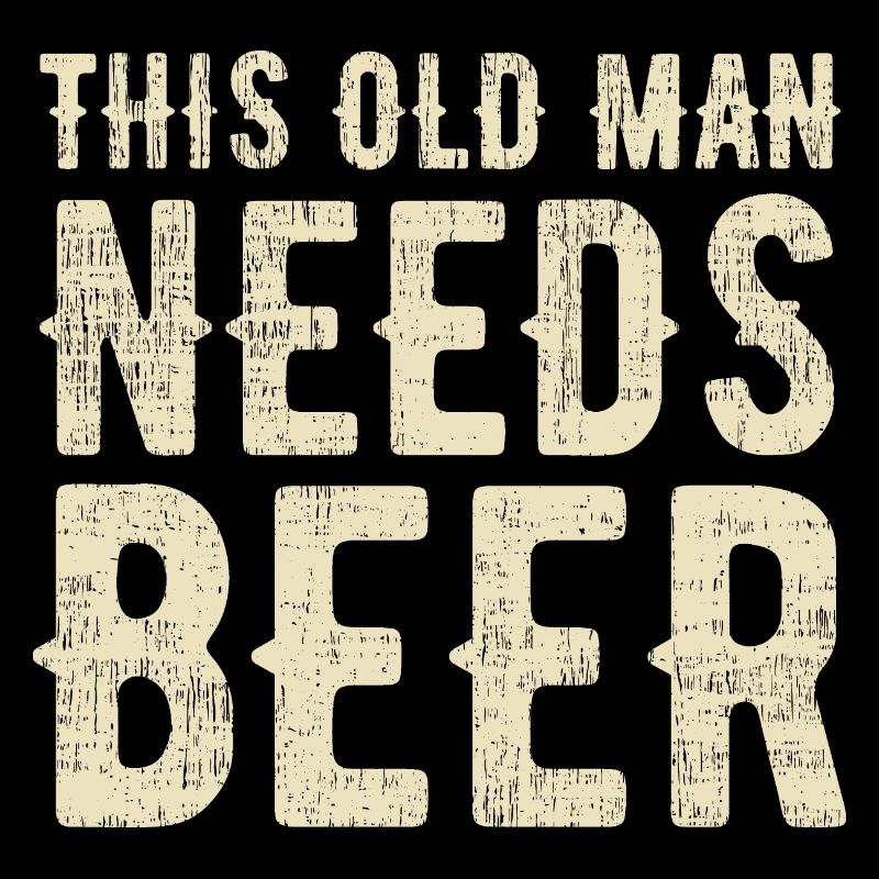 This old man needs beer. Thirsty.