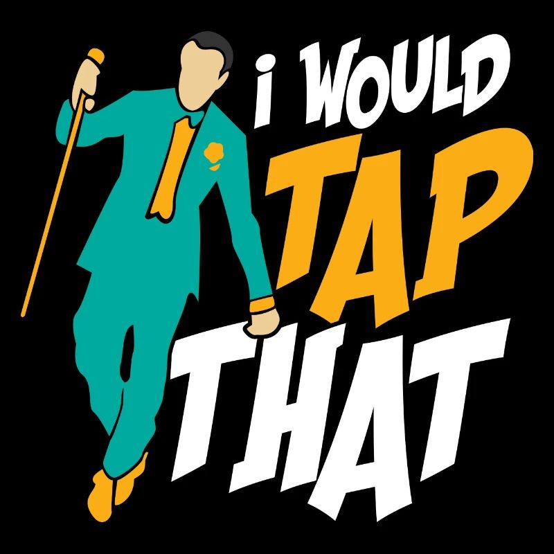 I Would Tap That Tap Dance Tap Dancer