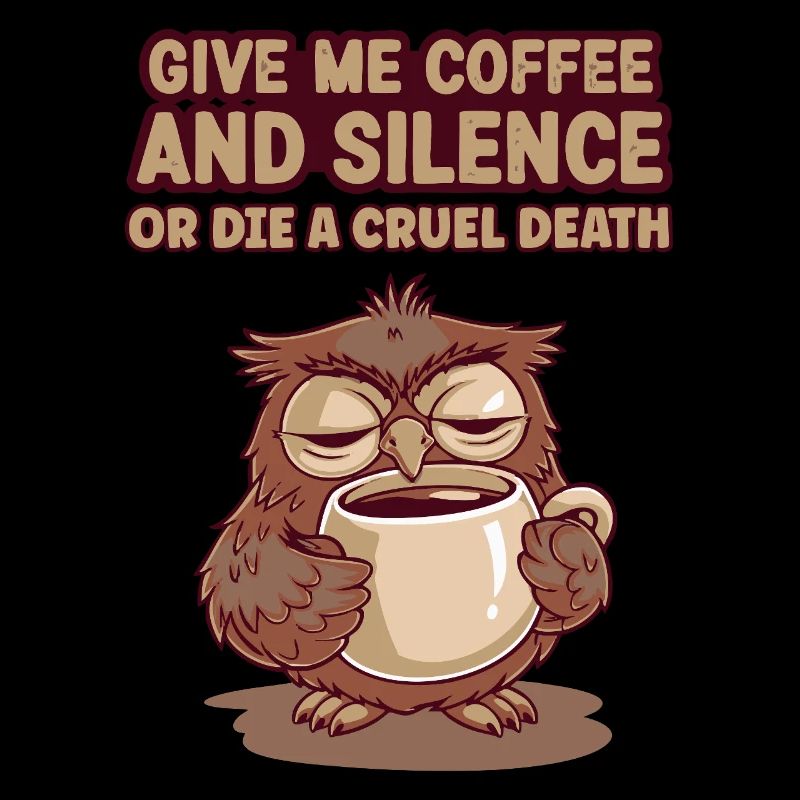 Kaffee Eule - geb mir Kaffee und Stille oder stirb
