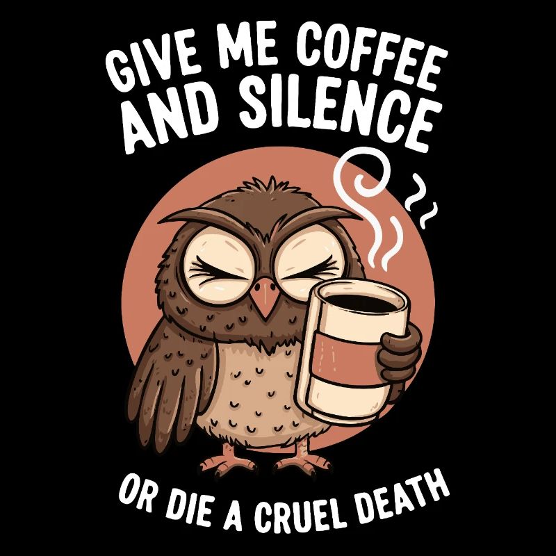 Kaffee Eule - geb mir Kaffee und Stille oder stirb