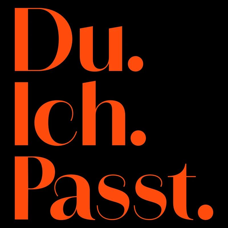 Du. Ich. Passt.