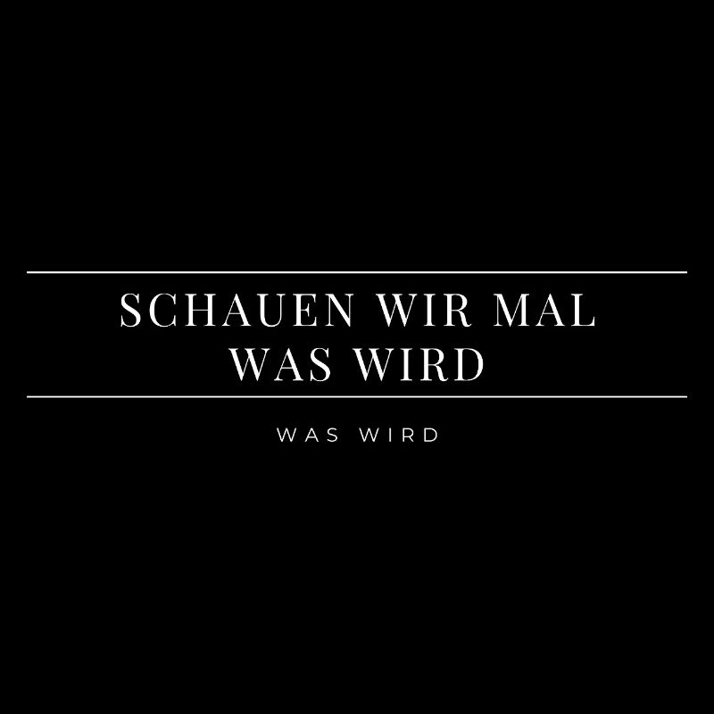 Schauen wir mal was wird - was wird