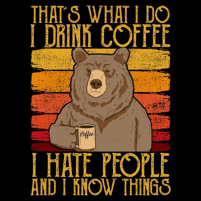 Drink Coffee Hate People i know things Bear Coffee