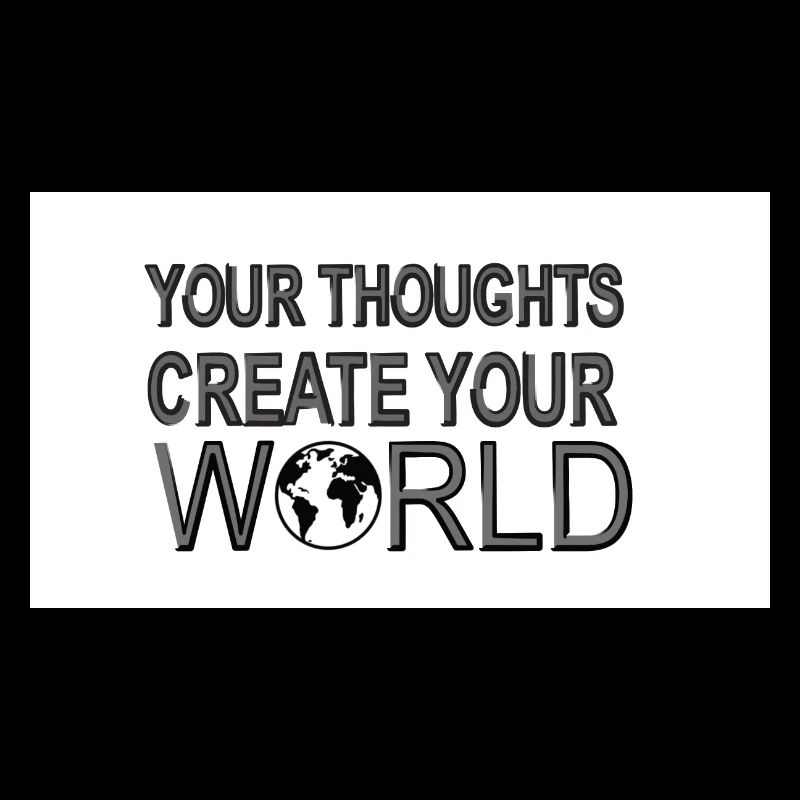 Your throughts create your World
