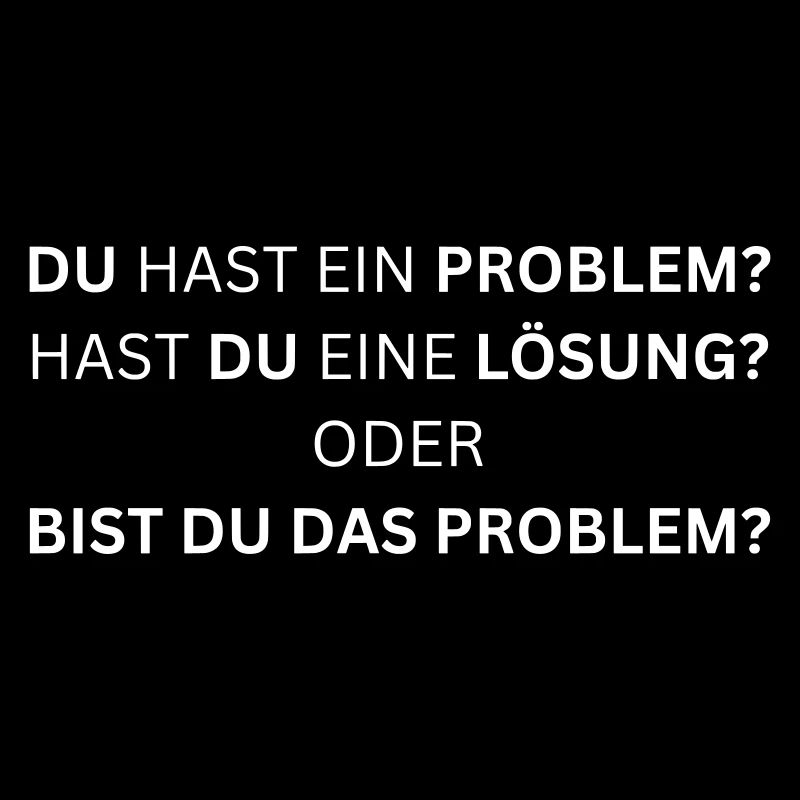 Bist du das Problem? - Lustiger Spruch
