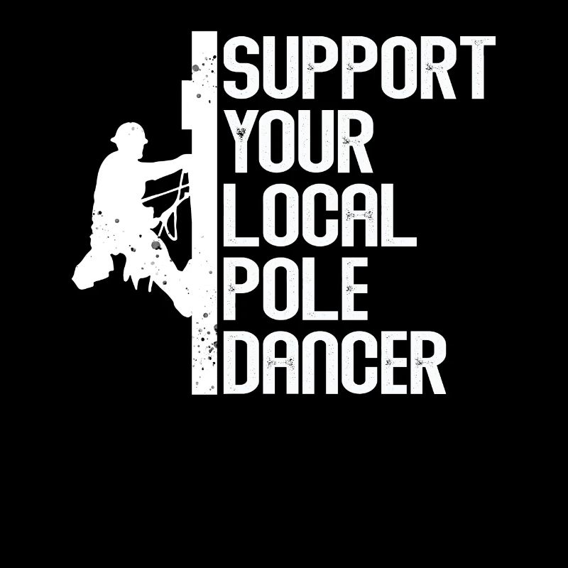 Support Your Local Pole Dancer Lineman