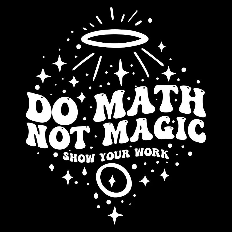 Do Math Not Magic Show Your Work Cool Math Teacher