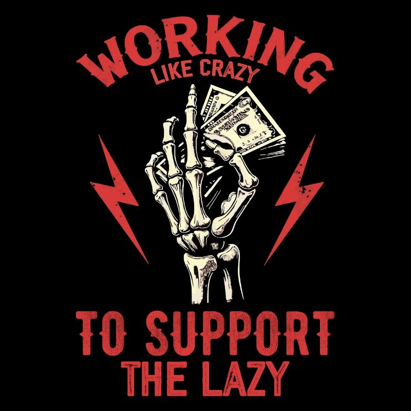 Working Like Crazy To Support The Lazy