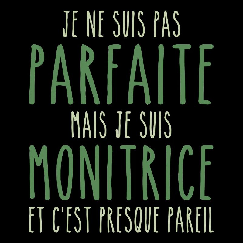 Pas parfaite mais je suis Monitrice