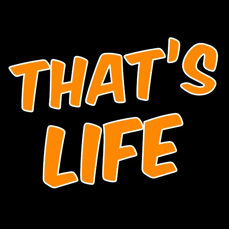 That’s life