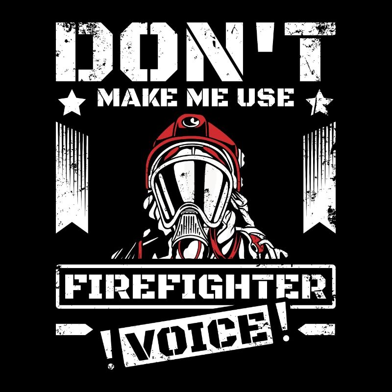 Ne me forcez pas à utiliser ma voix de pompier