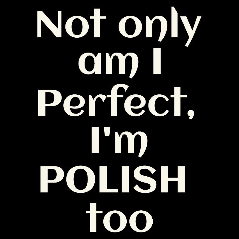 Ich bin nicht nur perfekt, ich bin auch Pole
