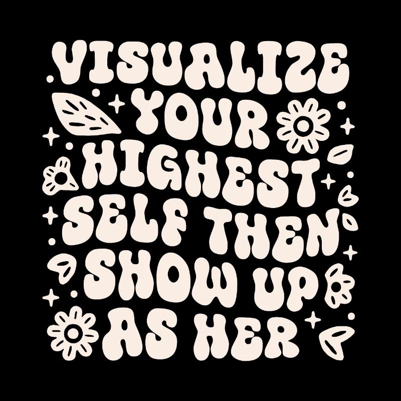 Visualize your highest self then show up as her