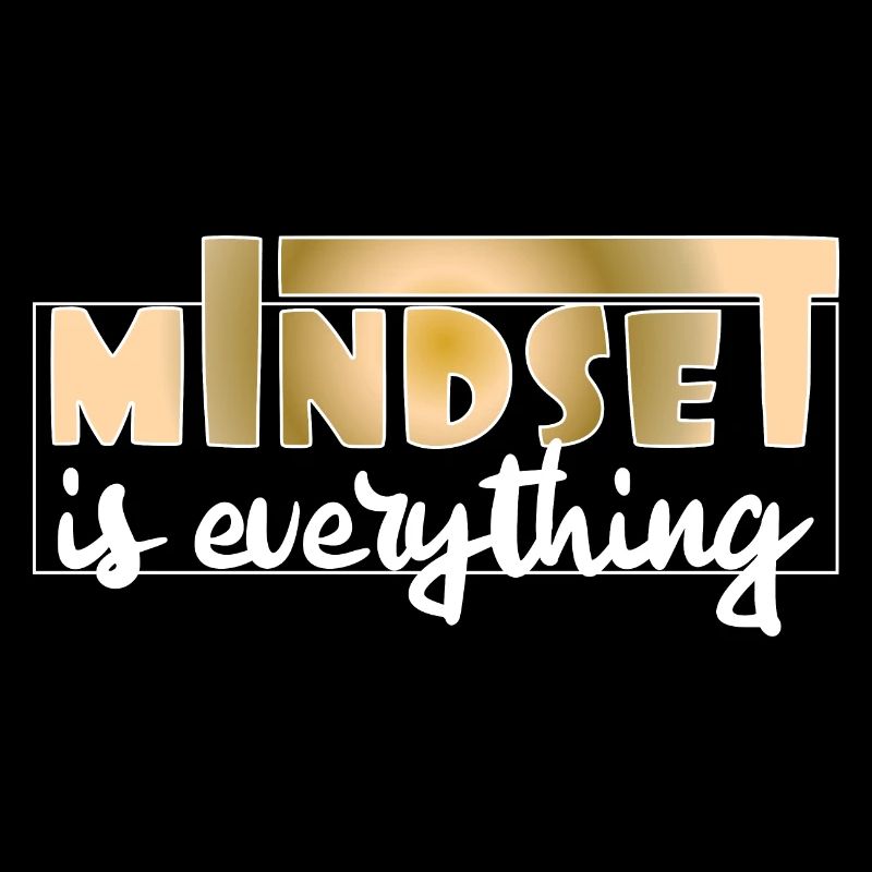 Mindset is everything