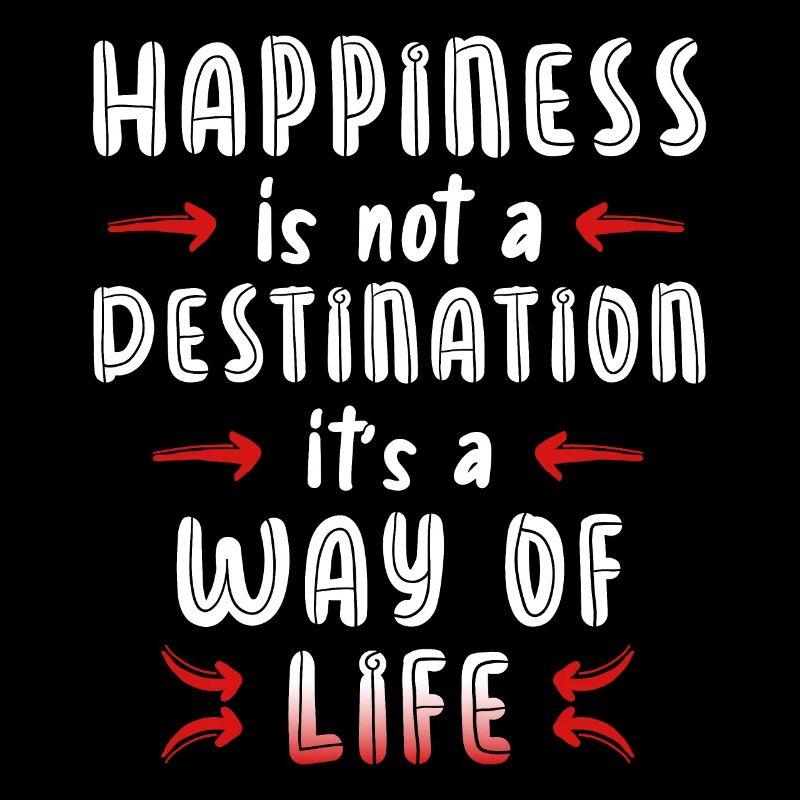 Le bonheur n’est pas une destination, c’est un mode de vie