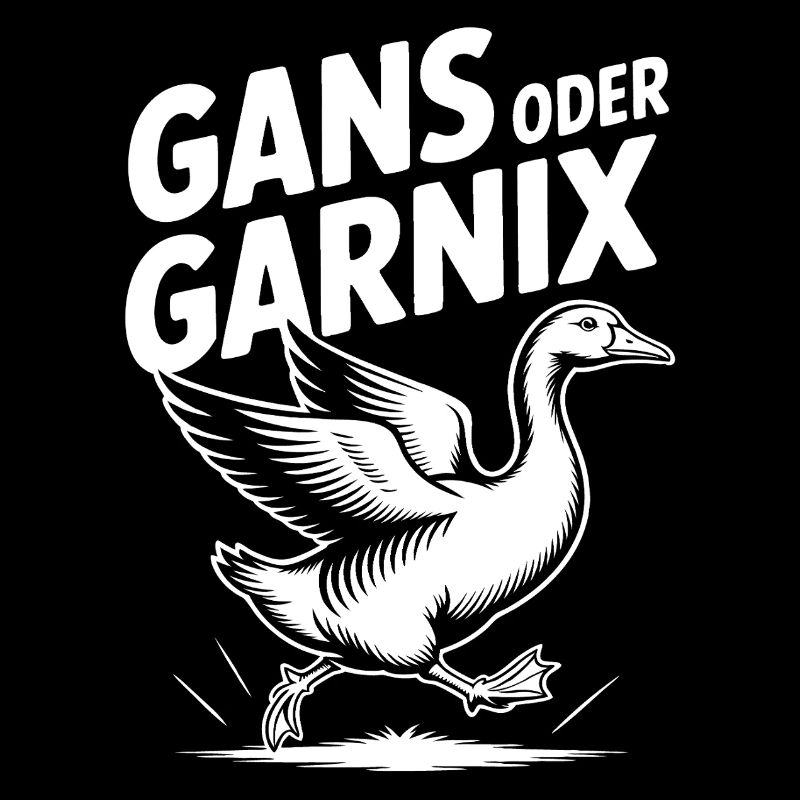 Gans oder garnix Gans und lustiger Spruch