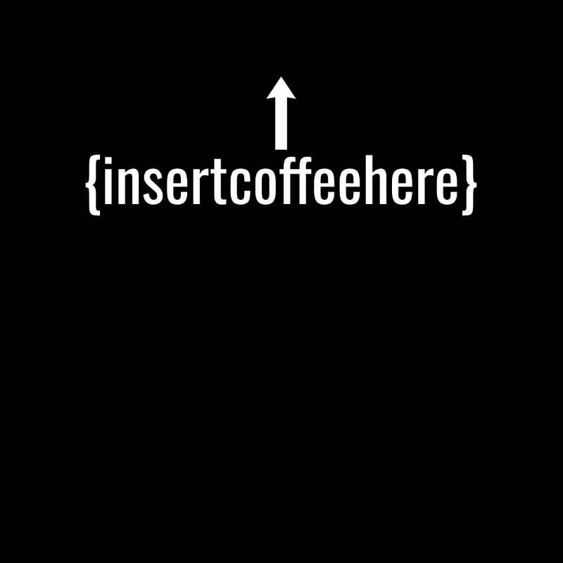 Insert Coffee Here Kaffee Kaffeetrinker Witz