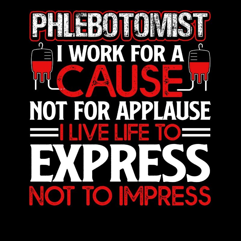 Phlebotomist Phlebotomist I Work For A Cause