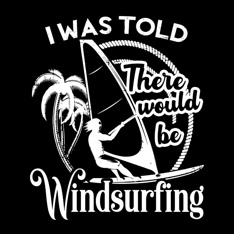 Windsurfing I Was Told There Would Be Windsurfing