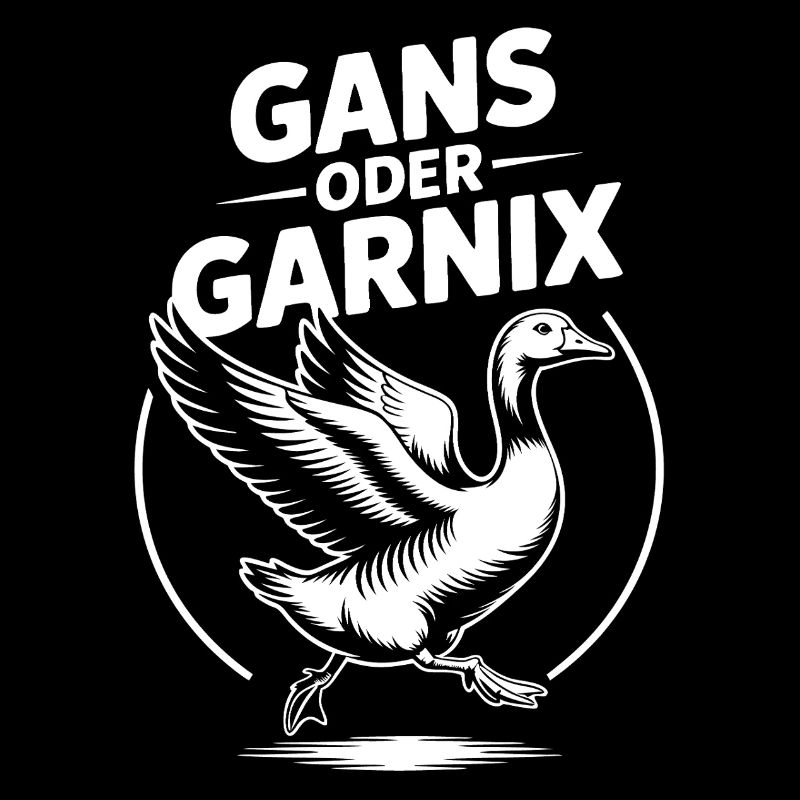 Gans oder garnix Gans und lustiger Spruch