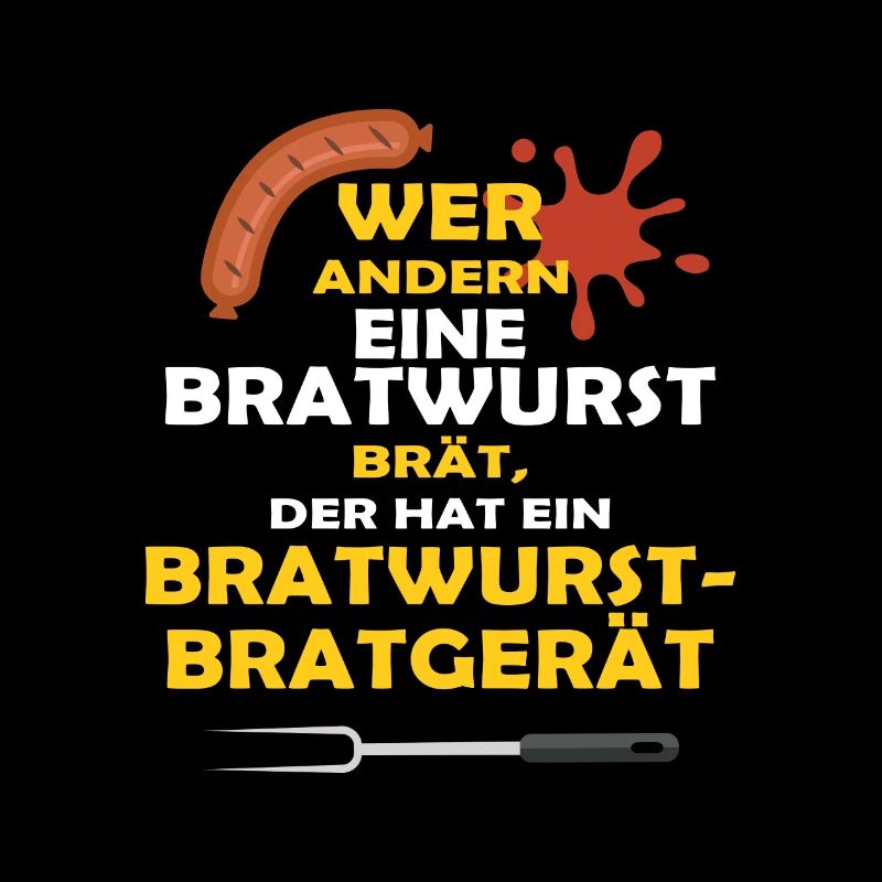 WER ANDERN EINE BRATWURST BRÄT...