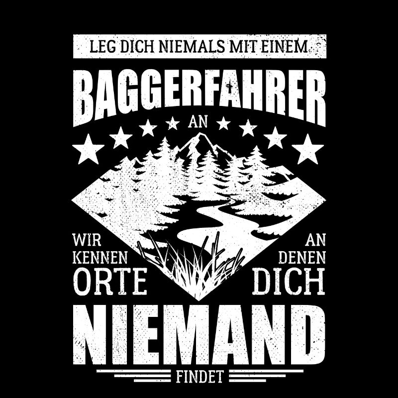 Leg dich nicht mit einem Baggerfahrer an - Spruch