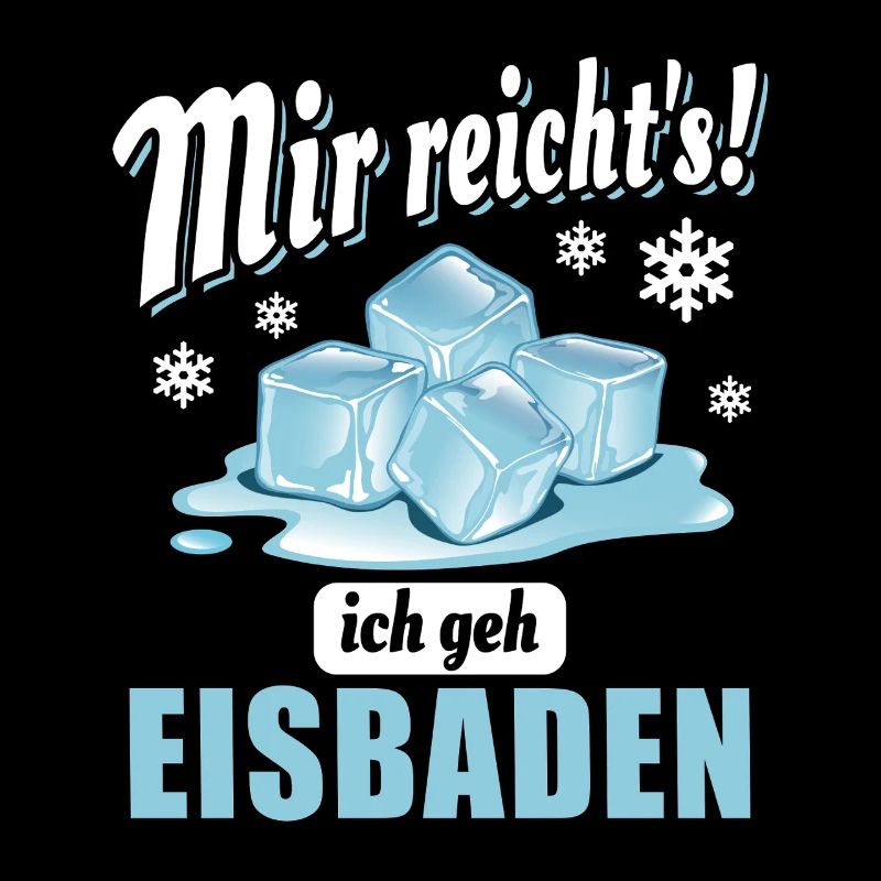 Mir reicht's ich geh Eisbaden - Eisbader Spruch