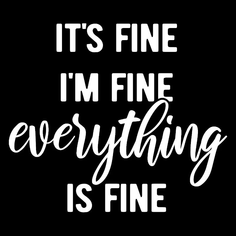 It's fine, I'm fine, everything is fine - Spruch