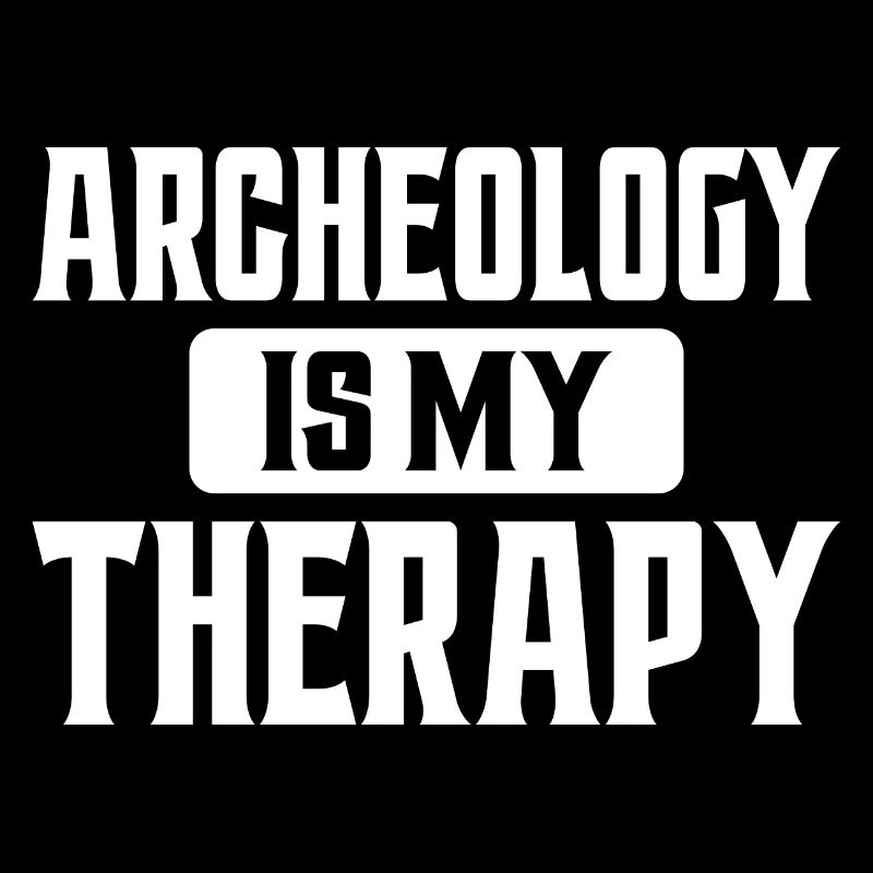 Archaeology is my therapy archaeologist