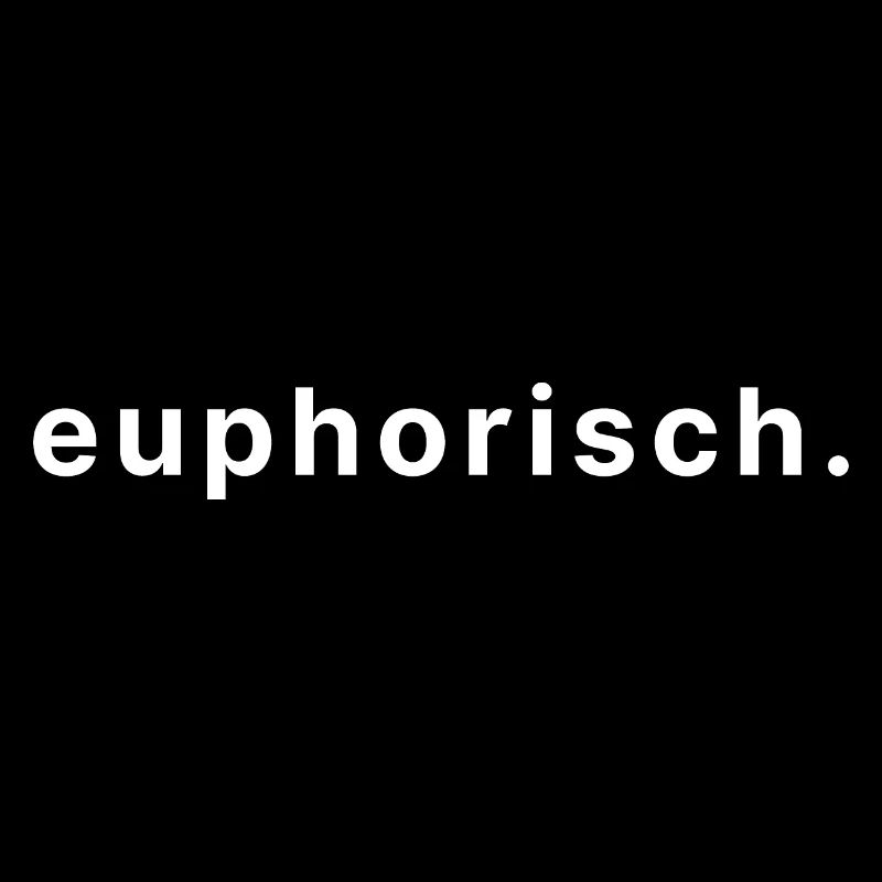 euphorisch.