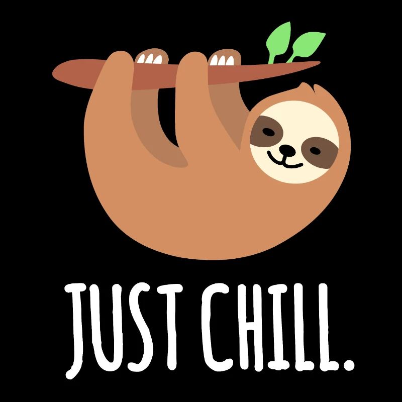 Just Chill Lazy Sloth - Funny Sloth Quotes