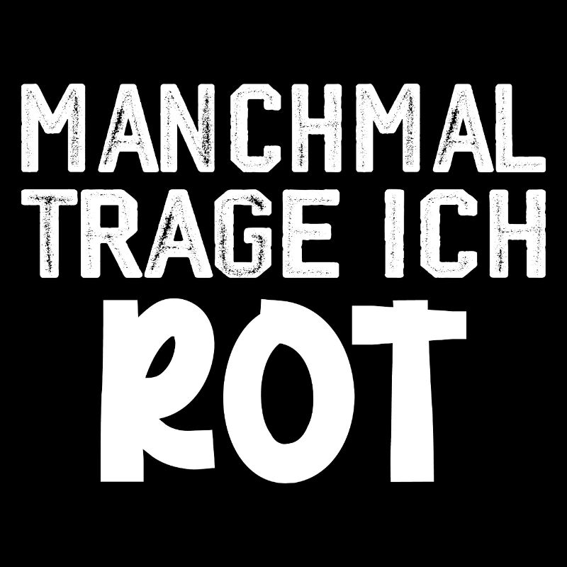 Manchmal trage ich rot Spruch Farbe rot