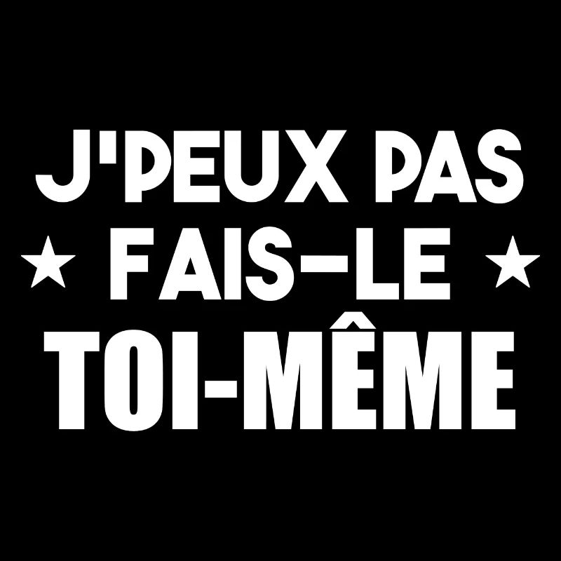 j'peux pas fais-le toi-même