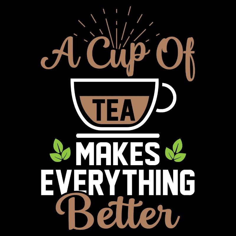 A Cup Of Tea Makes Everything Better Tea Drinker