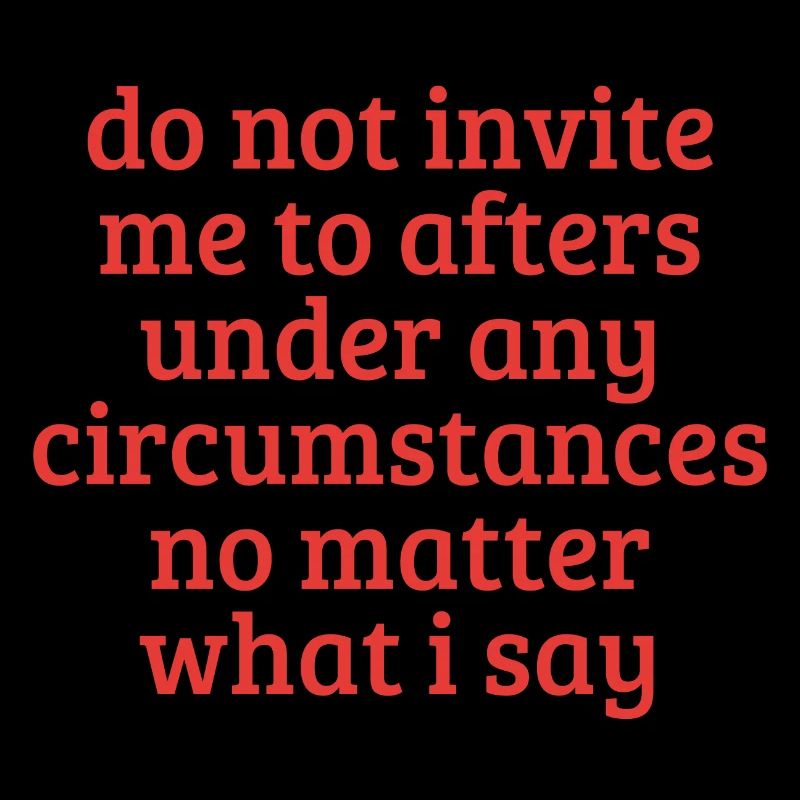 Do Not Invite Me To Afters Under Any Circumstances