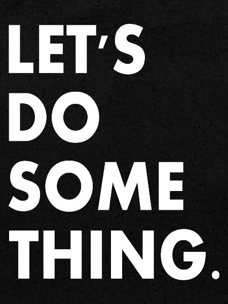 lets do something