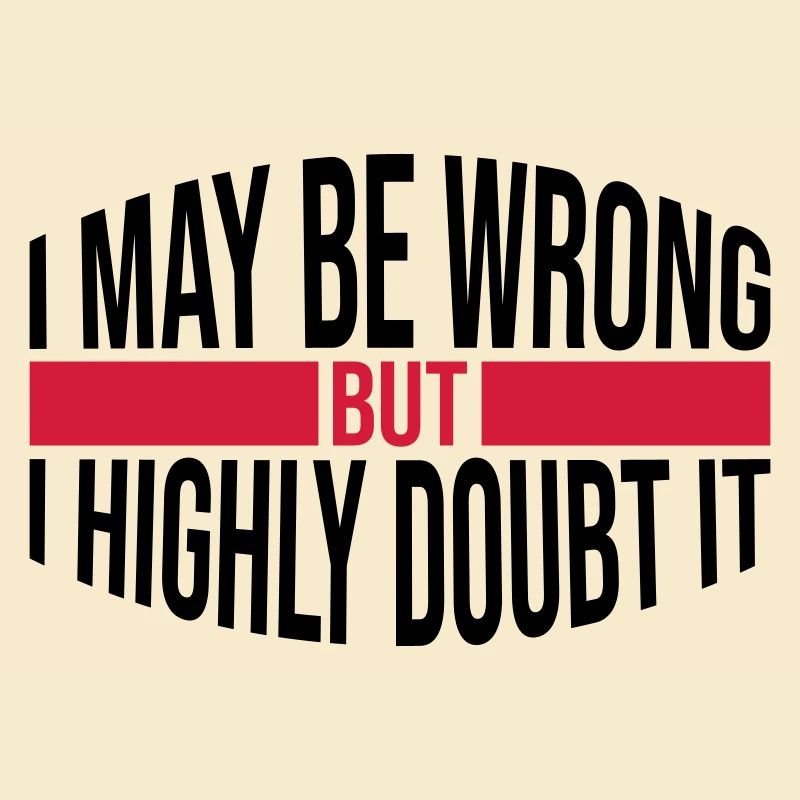 I may be wrong