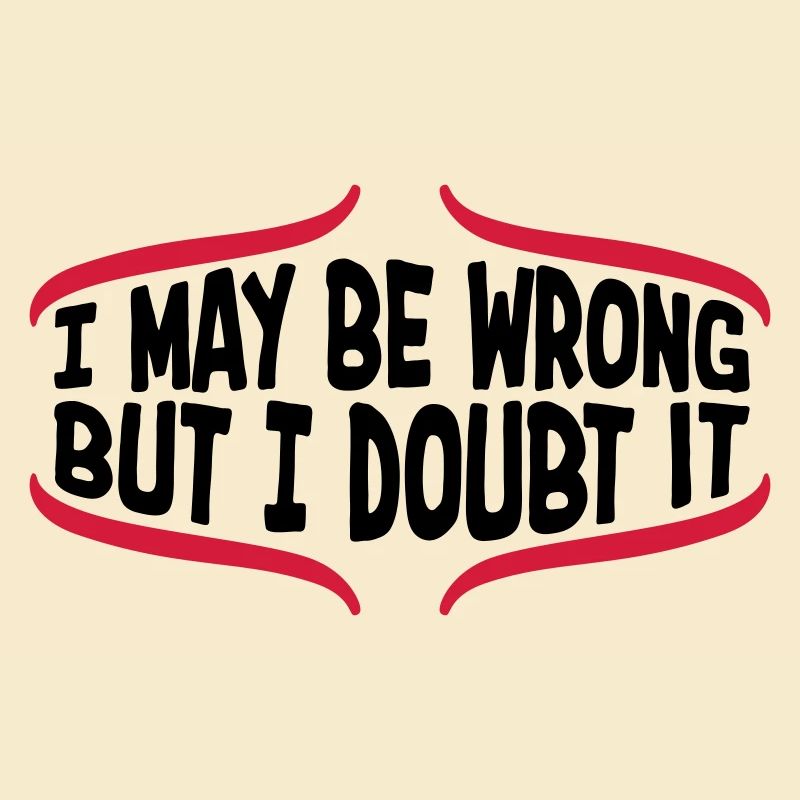 I may be wrong