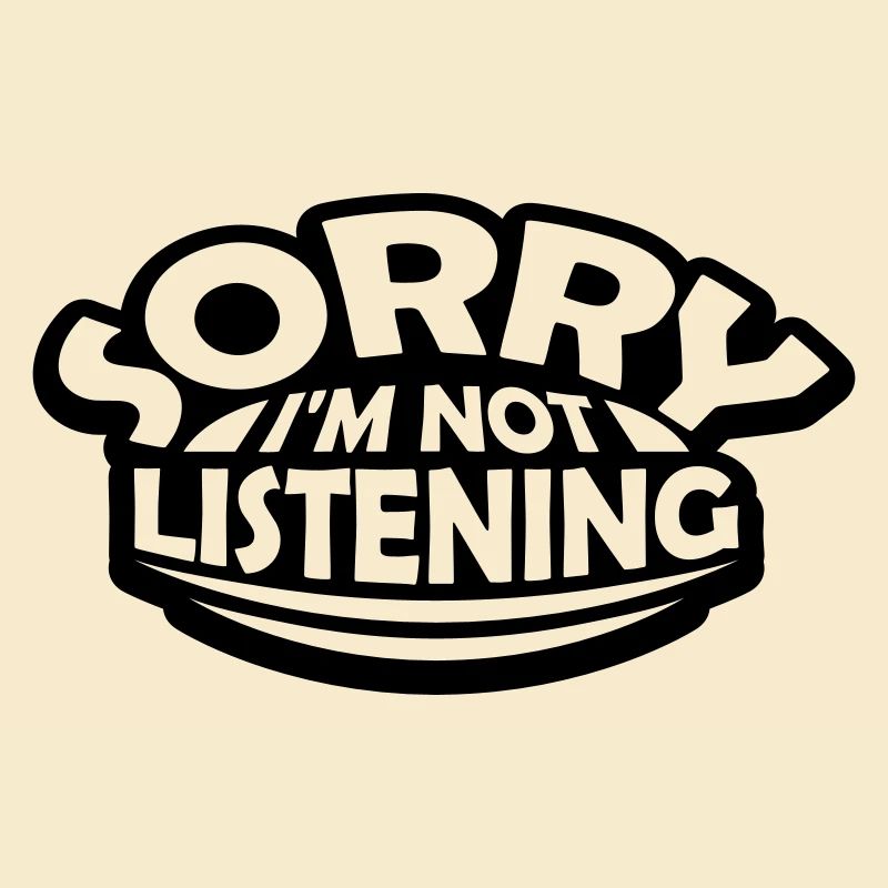 désolé de ne pas écouter