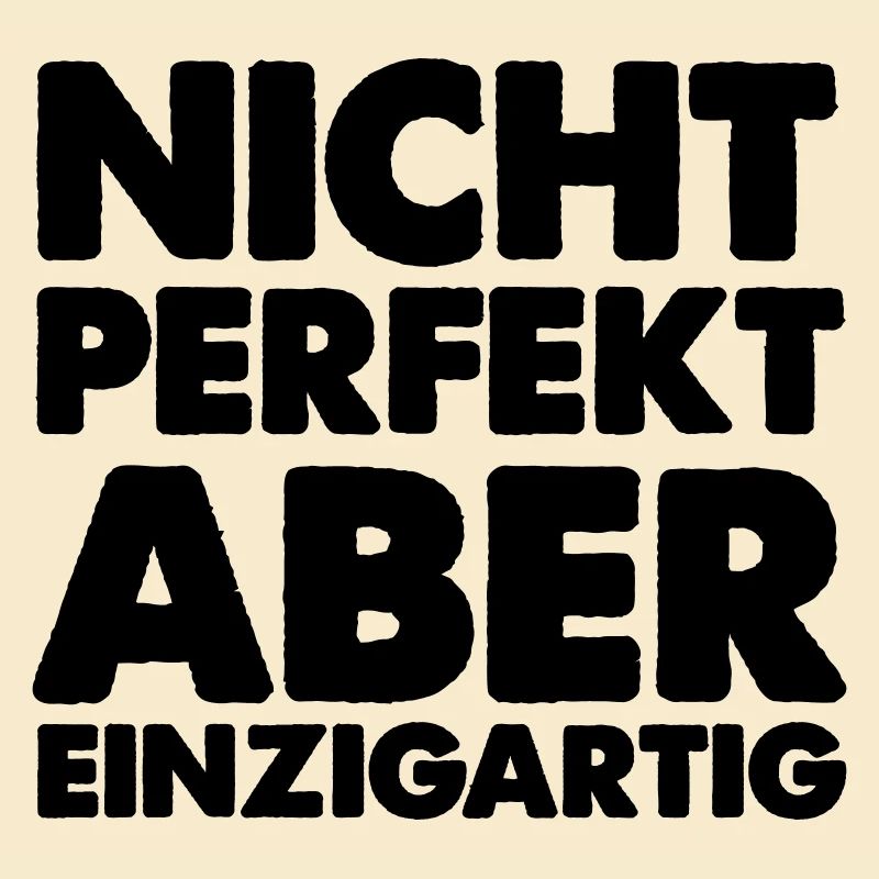 nicht perfekt aber einzigartig