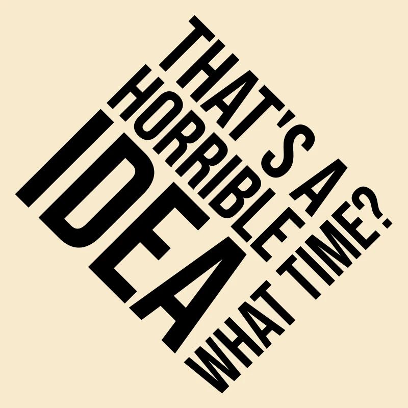 C’est une idée horrible