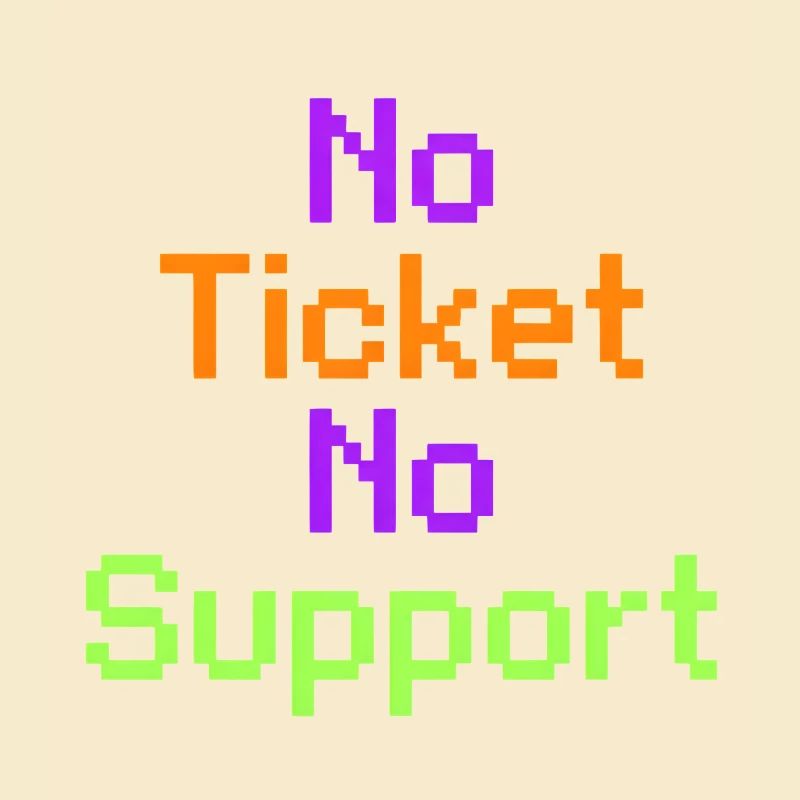 No Ticket No Support Computer Scientist IT Administrator