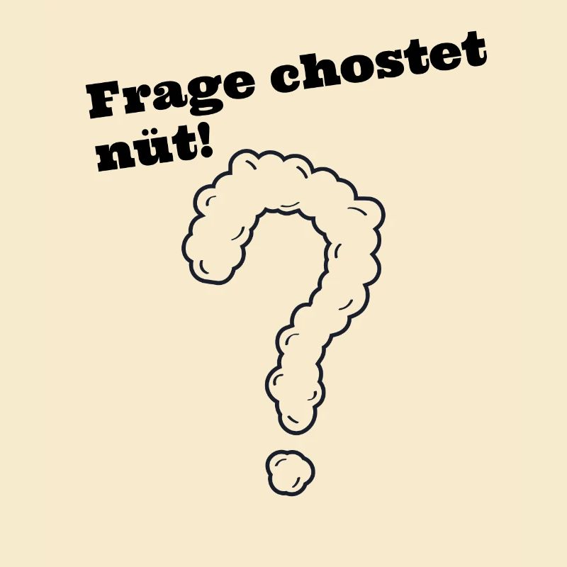 Frage chostet nüt schweizerdeutsch Spruch