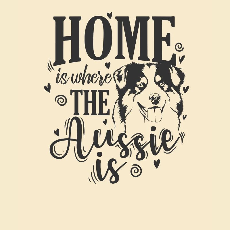 Home is where the Aussie is Australian Shepherd