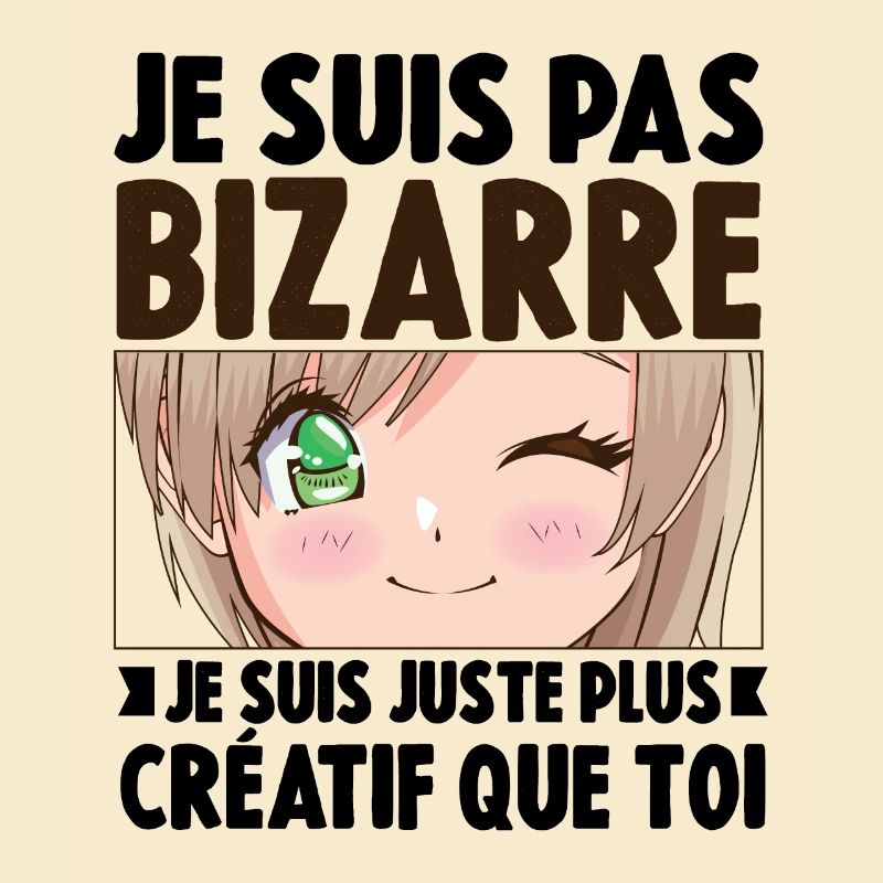 Je ne suis pas bizarre, je suis juste plus créatif