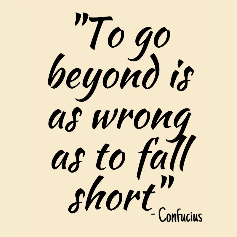 To go beyond is as wrong as to fall short - philos