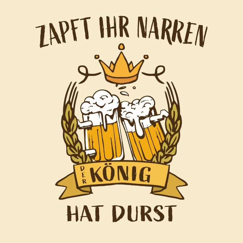 Zapft ihr Narren, der König hat Durst