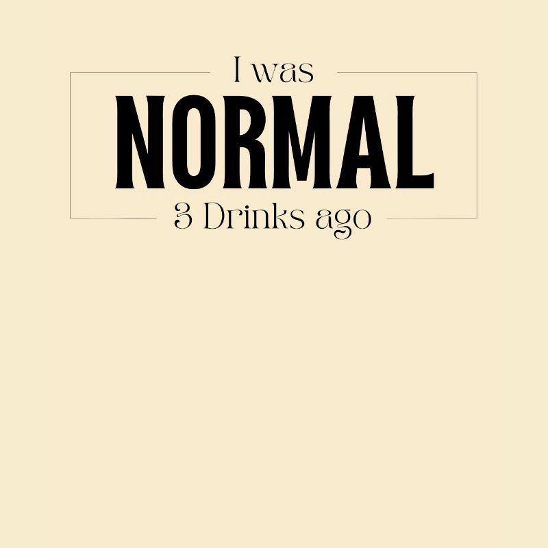 Ich war Normal vor 3 Drinks Geschenk