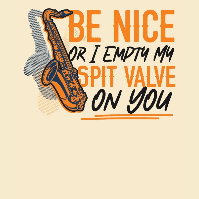 Saxophone Be Nice Or I Empty My